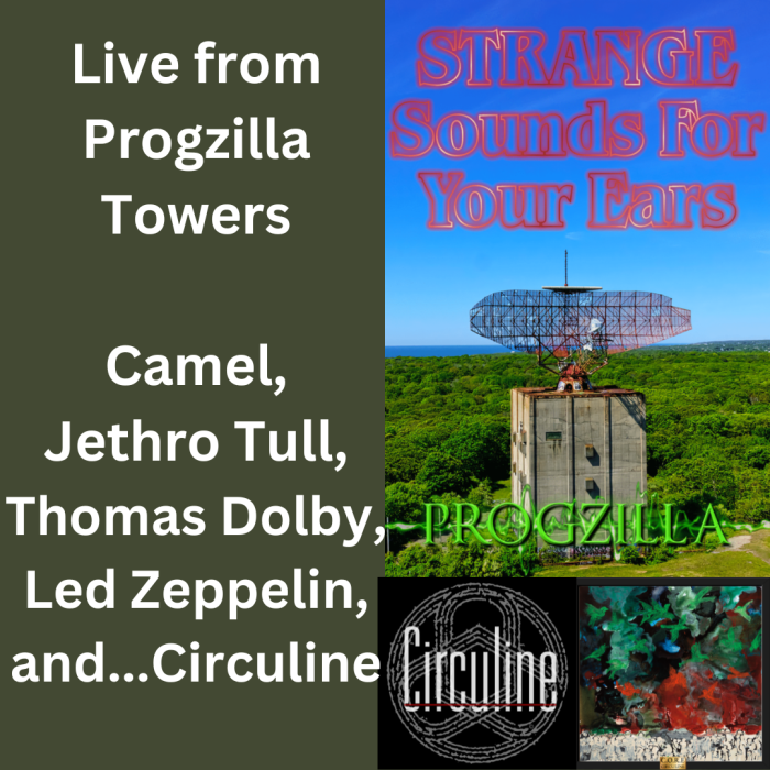 Circuline, Camel, Jethro Tull, Thomas Dolby, Led Zeppelin, Progzilla, Live from Progzilla Towers, Cliff Pearson, Cliff "Progzilla" Pearson, CORE, C.O.R.E., Andrew Colyer, Darin Brannon, Natalie Brown, Shelby Logan Warne, Dave Bainbridge